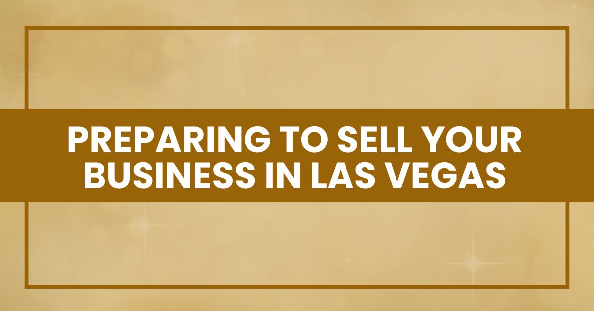 Preparing to Sell Your Business in Las Vegas