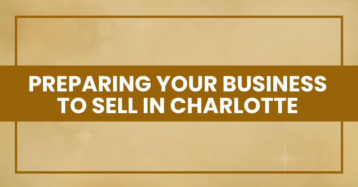 Preparing Your Business to Sell in Charlotte