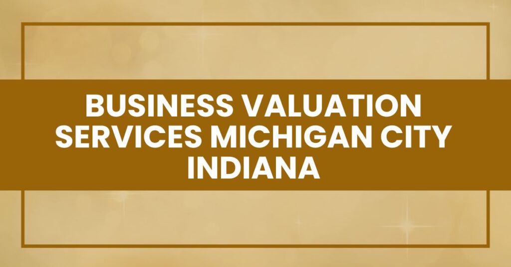 Business Valuation Services Michigan City Indiana