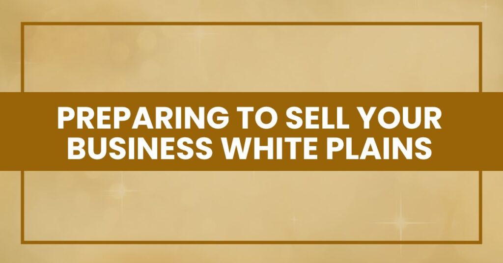 Preparing to Sell Your Business White Plains